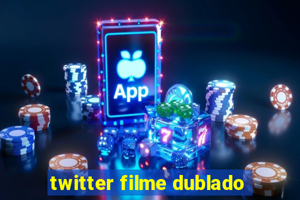 twitter filme dublado